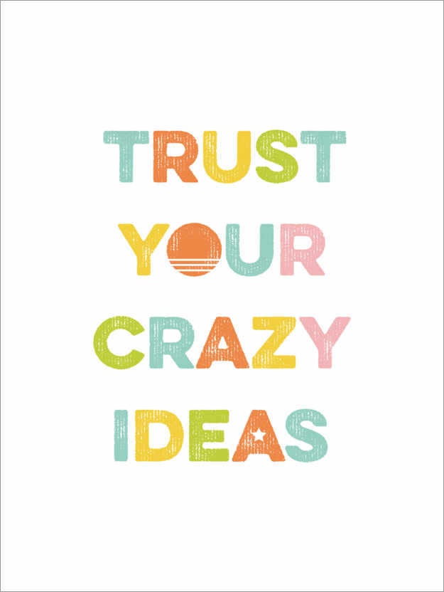 Plakat Trust your crazy ideas