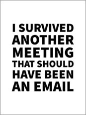 Galleritryk  I Survived Another Meeting That Should Have Been an Email - Creative Angel