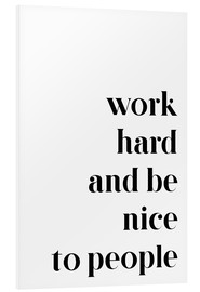 Print på skumplade  Work hard and be nice to people - Pulse of Art